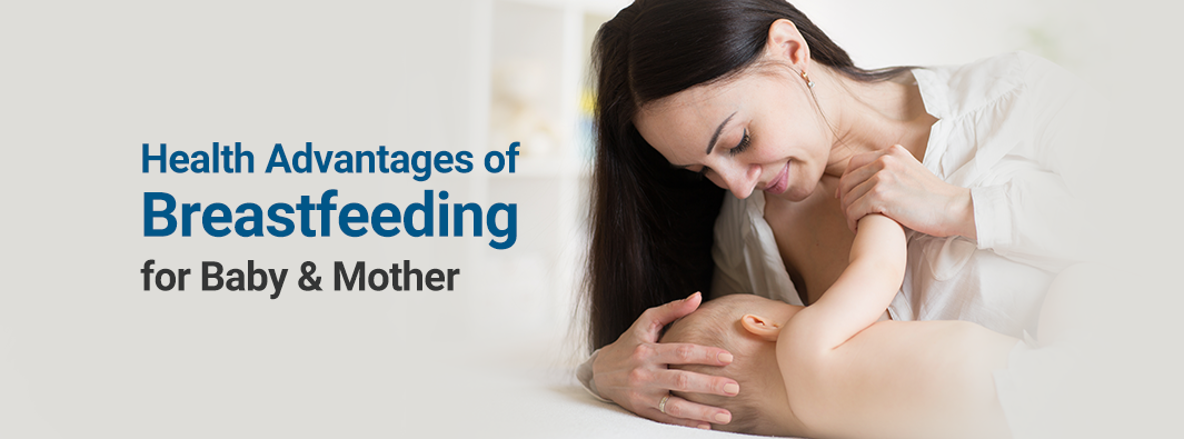 Health Advantages of Breastfeeding for Baby & Mother